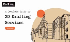 A Complete Guide to 2D Drafting Services for Architects