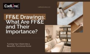 FF&E Drawings: What Are FF&E and Their Importance?